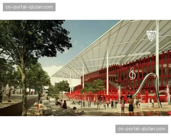 塞维利亚坚守原址建新主场，将打造震撼单层北看台容量增至5.5万人